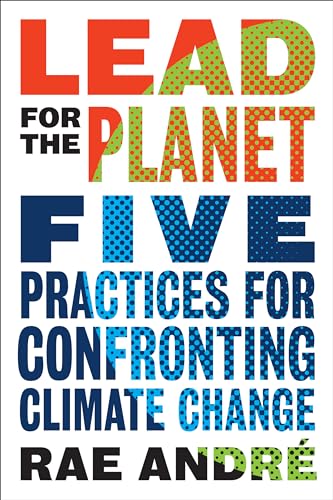 Stock image for Lead for the Planet: Five Practices for Confronting Climate Change for sale by Zoom Books Company