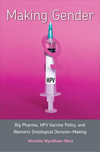 9781487509200: Making Gender: Big Pharma, HPV Vaccine Policy, and Women's Ontological Decision-Making