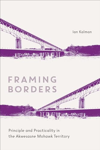 Stock image for Framing Borders: Principle and Practicality in the Akwesasne Mohawk Territory for sale by Books From California