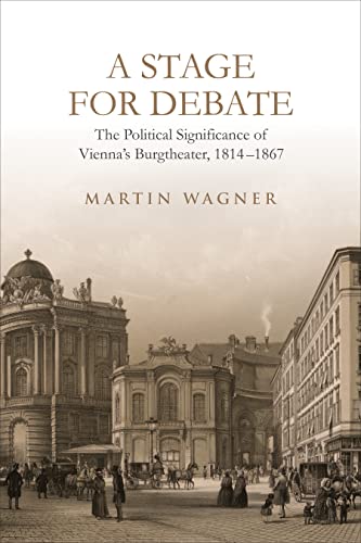 Beispielbild fr A Stage for Debate: The Political Significance of Vienna's Burgtheater, 1814-1867 (German and European Studies) zum Verkauf von Books From California