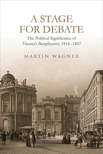 Stock image for A Stage for Debate: The Political Significance of Vienna's Burgtheater, 1814-1867 (German and European Studies) for sale by Books From California