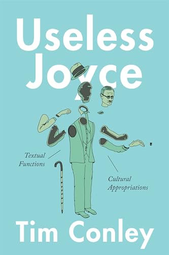 Stock image for Useless Joyce: Textual Functions, Cultural Appropriations [Paperback] Conley, Tim for sale by Brook Bookstore