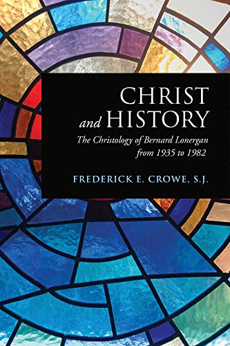 Imagen de archivo de Christ and History: The Christology of Bernard Lonergan from 1935 to 1982 (Lonergan Studies) a la venta por BookHolders