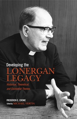Imagen de archivo de Developing the Lonergan Legacy: Historical, Theoretical, and Existential Issues (Lonergan Studies) a la venta por Project HOME Books