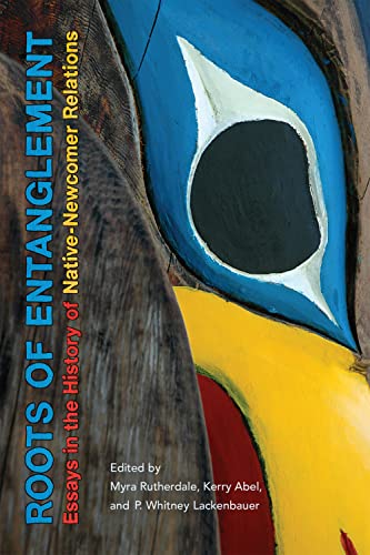 Beispielbild fr Roots of Entanglement: Essays in the History of Native-Newcomer Relations zum Verkauf von Benjamin Books