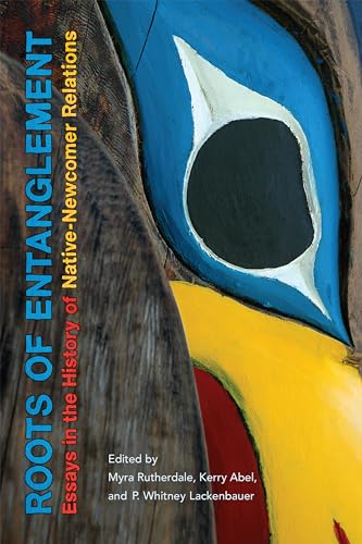 Stock image for Roots of Entanglement: Essays in the History of Native-Newcomer Relations for sale by Benjamin Books