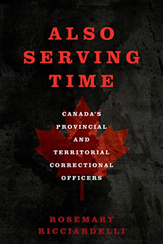 Beispielbild fr Also Serving Time: Canada's Provincial and Territorial Correctional Officers zum Verkauf von Atticus Books