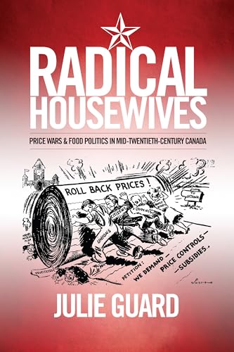 Stock image for Radical Housewives: Price Wars and Food Politics in Mid-Twentieth-Century Canada (Studies in Gender and History) [Paperback] Guard, Julie for sale by Brook Bookstore