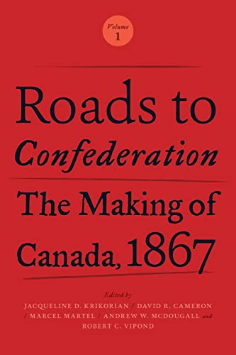 Stock image for Roads to Confederation: The Making of Canada, 1867, Volume 1 for sale by Books Puddle