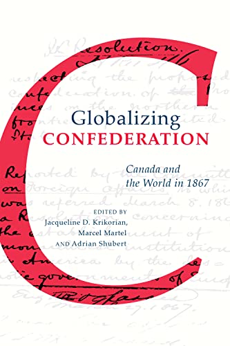 Stock image for Globalizing Confederation: Canada and the World in 1867 for sale by Benjamin Books