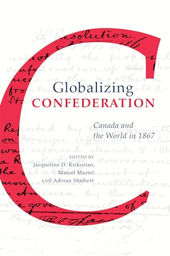 Stock image for Globalizing Confederation: Canada and the World in 1867 for sale by Benjamin Books