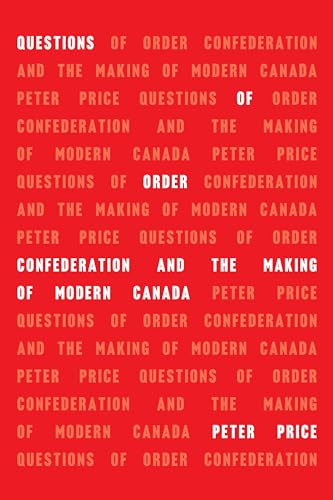 Stock image for Questions of Order: Confederation and the Making of Modern Canada for sale by Books From California