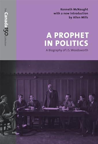 Stock image for A Prophet in Politics: A Biography of J.S. Woodsworth (The Canada 150 Collection) for sale by Benjamin Books