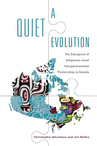 Stock image for A Quiet Evolution: The Emergence of Indigenous-Local Intergovernmental Partnerships in Canada (Ipac Series in Public Management and Governance) for sale by GF Books, Inc.