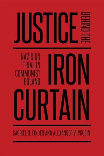 Imagen de archivo de Justice Behind the Iron Curtain : Nazis on Trial in Communist Poland a la venta por Better World Books