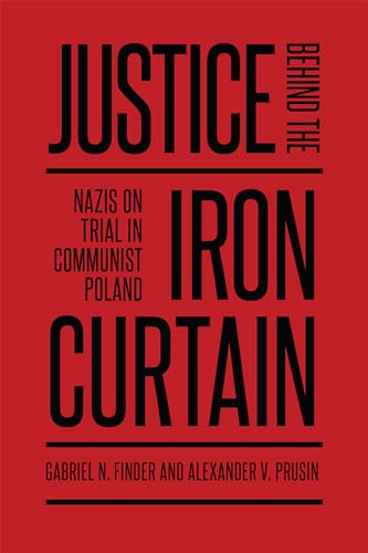 Stock image for Justice Behind the Iron Curtain : Nazis on Trial in Communist Poland for sale by Better World Books