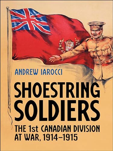 Stock image for Shoestring Soldiers: The 1st Canadian Division at War, 1914-1915 for sale by Atticus Books