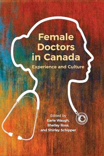 Imagen de archivo de Female Doctors in Canada: Experience and Culture a la venta por Benjamin Books