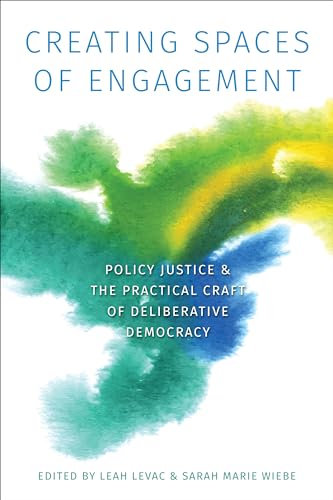 9781487523251: Creating Spaces of Engagement: Policy Justice and the Practical Craft of Deliberative Democracy