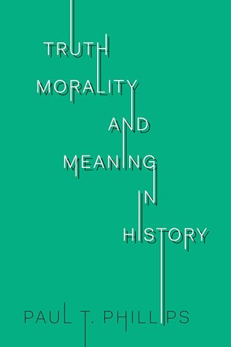Stock image for Truth, Morality, and Meaning in History (UTP Insights) for sale by OIBooks-Libros  :    Canada-U.S.A.-World