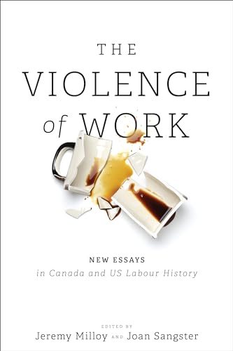 Imagen de archivo de The Violence of Work: New Essays in Canadian and U.S. Labour History a la venta por Books From California