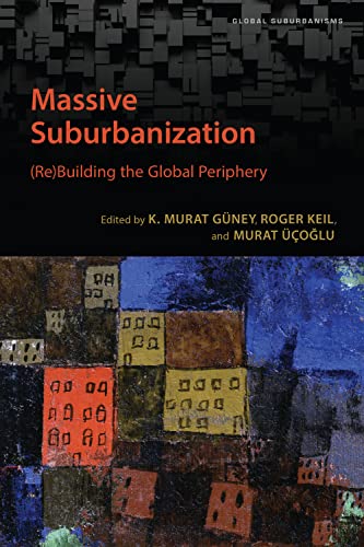Stock image for Massive Suburbanization: (Re)Building the Global Periphery (Global Suburbanisms) for sale by Atticus Books