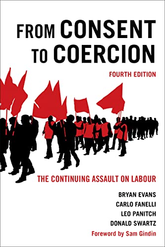 Beispielbild fr From Consent to Coercion: The Continuing Assault on Labour, Fourth Edition zum Verkauf von Books From California