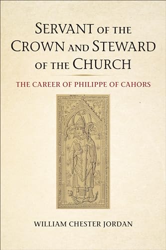 Stock image for Servant of the Crown and Steward of the Church: The Career of Philippe of Cahors (Medieval Academy Books) for sale by Brook Bookstore