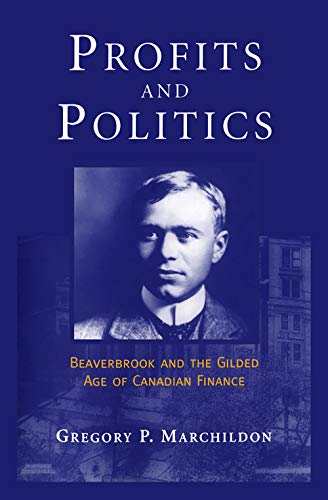 Beispielbild fr Profits and Politics: Beaverbrook and the Gilded Age of Canadian Finance zum Verkauf von Buchpark