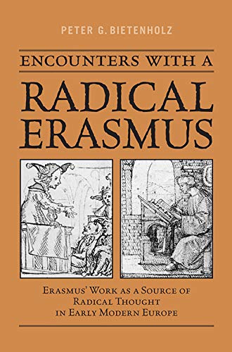 9781487525101: Encounters with a Radical Erasmus: Erasmus' Work as a Source of Radical Thought in Early Modern Europe (Erasmus Studies)