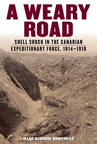Stock image for A Weary Road: Shell Shock in the Canadian Expeditionary Force, 1914-1918 for sale by Benjamin Books