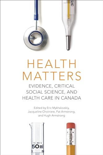 Stock image for Health Matters: Evidence, Critical Social Science, and Health Care in Canada for sale by GF Books, Inc.
