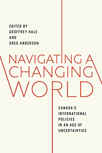 Beispielbild fr Navigating a Changing World: Canada's International Policies in an Age of Uncertainties zum Verkauf von Books From California