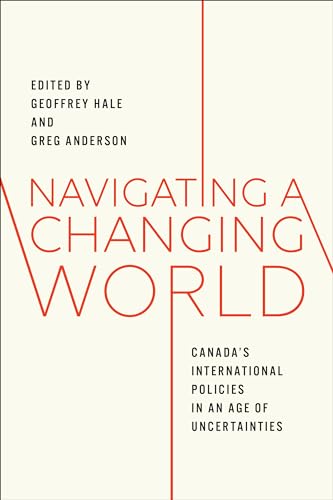 Stock image for Navigating a Changing World: Canada's International Policies in an Age of Uncertainties for sale by Books From California