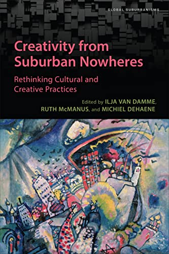 Stock image for Creativity from Suburban Nowheres: Rethinking Cultural and Creative Practices (Global Suburbanisms) for sale by Books From California