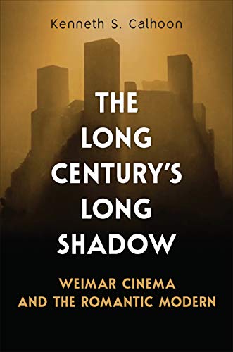 9781487526955: The Long Century's Long Shadow: Weimar Cinema and the Romantic Modern