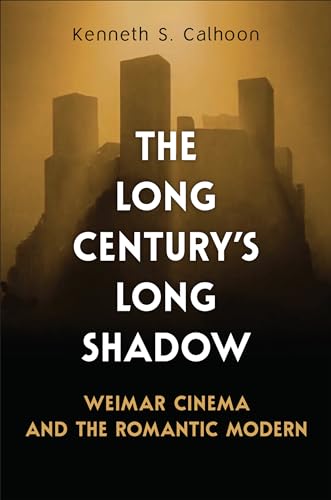 9781487526955: The Long Century's Long Shadow: Weimar Cinema and the Romantic Modern (German and European Studies)