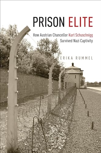 Beispielbild fr Prison Elite: How Austrian Chancellor Kurt Schuschnigg Survived Nazi Captivity zum Verkauf von Atticus Books
