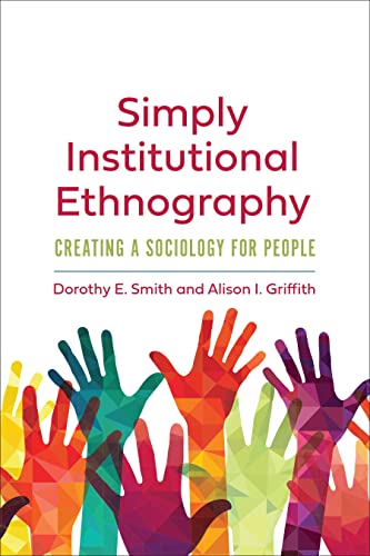 Stock image for Simply Institutional Ethnography: Creating a Sociology for People for sale by GF Books, Inc.