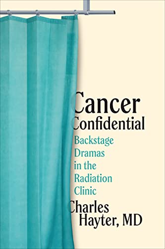 Stock image for Cancer Confidential: Backstage Dramas in the Radiation Clinic for sale by ThriftBooks-Dallas