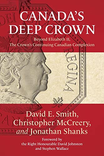 Beispielbild fr Canada's Deep Crown: Beyond Elizabeth II, The Crown's Continuing Canadian Complexion zum Verkauf von GF Books, Inc.