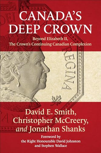 Imagen de archivo de Canada's Deep Crown: Beyond Elizabeth II, The Crown's Continuing Canadian Complexion a la venta por SecondSale