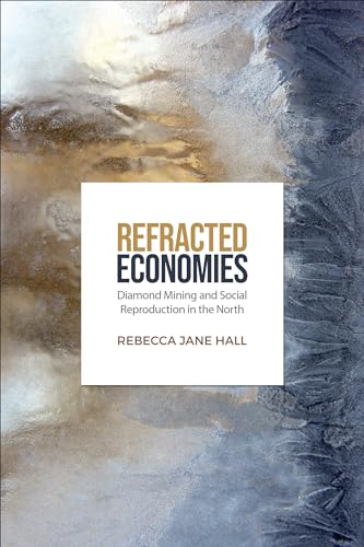 Beispielbild fr Refracted Economies: Diamond Mining and Social Reproduction in the North zum Verkauf von Books From California