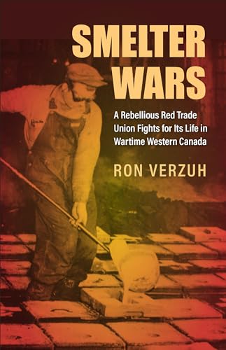 Stock image for Smelter Wars: A Rebellious Red Trade Union Fights for Its Life in Wartime Western Canada (Canadian Social History Series) for sale by Zoom Books Company
