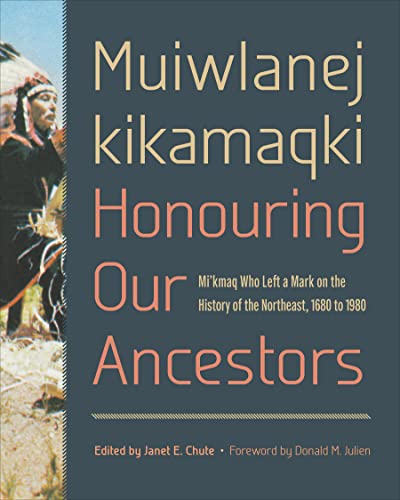 Beispielbild fr Muiwlanej kikamaqki "Honouring Our Ancestors": Mi'kmaq Who Left a Mark on the History of the Northeast, 1680 to 1980 (Studies in Atlantic Canada History) zum Verkauf von GF Books, Inc.