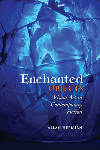 Stock image for Enchanted Objects: Visual Art in Contemporary Fiction for sale by GreatBookPrices