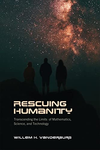 Imagen de archivo de Rescuing Humanity: Transcending the Limits of Mathematics, Science, and Technology a la venta por Books From California
