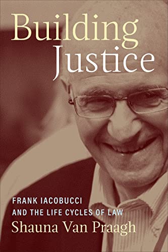 Stock image for Building Justice: Frank Iacobucci and the Life Cycles of Law for sale by GF Books, Inc.
