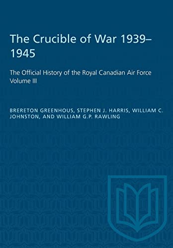 Imagen de archivo de The Crucible of War, 1939-1945: The Official History of the Royal Canadian Air Force (Heritage) a la venta por Books Unplugged