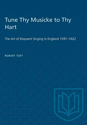 Stock image for Tune Thy Musicke to Thy Hart: The Art of Eloquent Singing in England 1597-1622 (Heritage) for sale by GF Books, Inc.